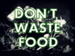 DON'TWASTE FOOD!  PUT MONSANTO OUT OF BUSINESS!